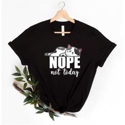 nope not today shirt, funny cat hoodie, animal lover hoodie, lazy day tshirt, lazy cat hoodie, funny lazy shirts.