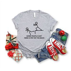 some people just need a pat on the back shirt, stick people shirts, funny sarcastic t-shirt, husband shirt, offensive hu