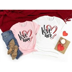 i love him i love her shirt,valentines day shirts for woman,heart shirt,cute valentine,valentines day gift,matching coup