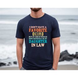 funny shirt with sayings,unisex sarcasm shirt,i dont have a favorite child but, daughter in law shirt, fathers day gift,