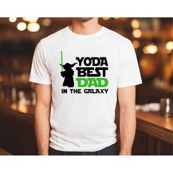 yoda best dad shirt, best dad in the galaxy,fathers day t-shirt,fathers day gift,dad shirt, yoda shirt, gift for dad,bes