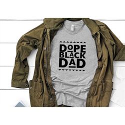 dope black dad shirt 1, black dad shirt, african american shirt, daddy shirt, fathers day shirt, husband shirt, hero shi