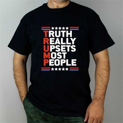 truth really upsets most people trump shirt, republican shirt, maga ultra shirt, trump supporter shirt, usa shirt, trump