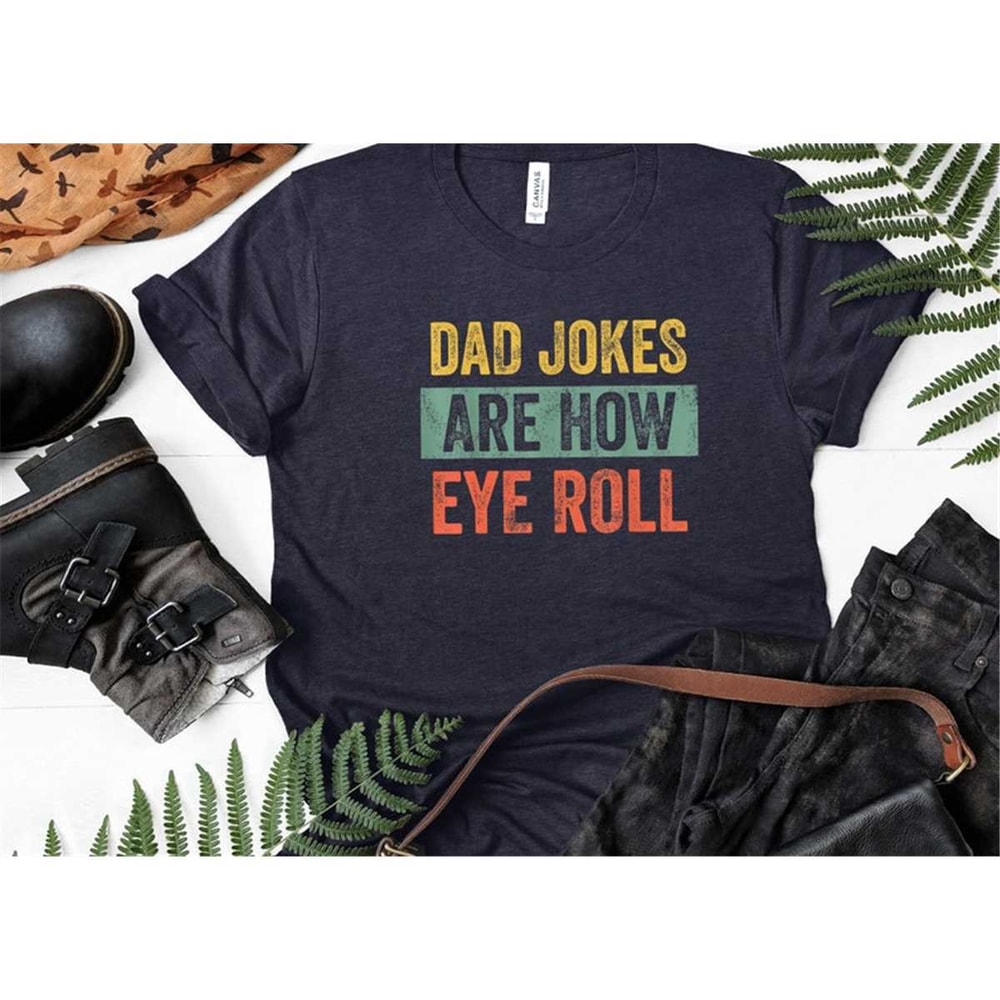 MR-315202392210-dad-jokes-are-how-eye-roll-shirt-dad-joke-shirt-fathers-image-1.jpg