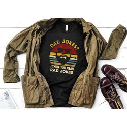 dad jokes i think you mean rad jokes  shirt, dad joke shirt, father's day shirt, father's day gift, funny father's day s
