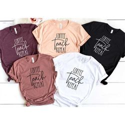 coffee teach repeat 1, kindergarten shirt, back to school, kindergarten teacher, teacher shirt, funny teacher shirt, tea