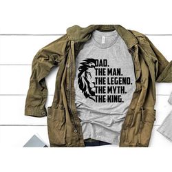 dad the man, the legend, the myth, the king shirt, father's day shirt, father's day lion face shirt, father's day gift