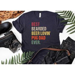 best bearded beer lovin' pug dad ever shirt, dog lover shirt, father's day shirt