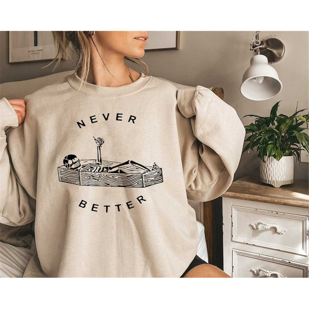 MR-315202311228-never-better-funny-skeleton-sweatshirt-skull-shirt-funny-image-1.jpg