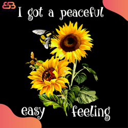 i got a peaceful easy feeling svg, flower svg, peaceful svg, sunflower svg, feeling s