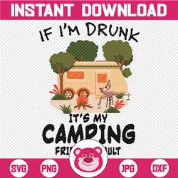 if i'm drunk it's my camping friends fault png, camping lover png, gift for camping lover, camping png, go camping png,