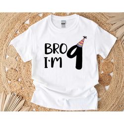 bro i'm 9 shirt, birthday boy shirt, ninth birthday party kid shirt, nine years old boy kid tee, new age shirt, kids 9th