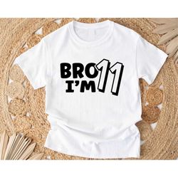 bro i'm 11 shirt, birthday boy shirt, eleventh birthday party kid shirt, eleven years old boy kid tee, new age shirt, ki