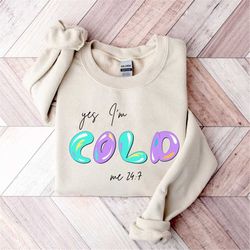 yes i'm cold sweatshirt, cold sweatshirt, funny sweater, winter pullover, always freezing sweater, i'm cold sweatshirt