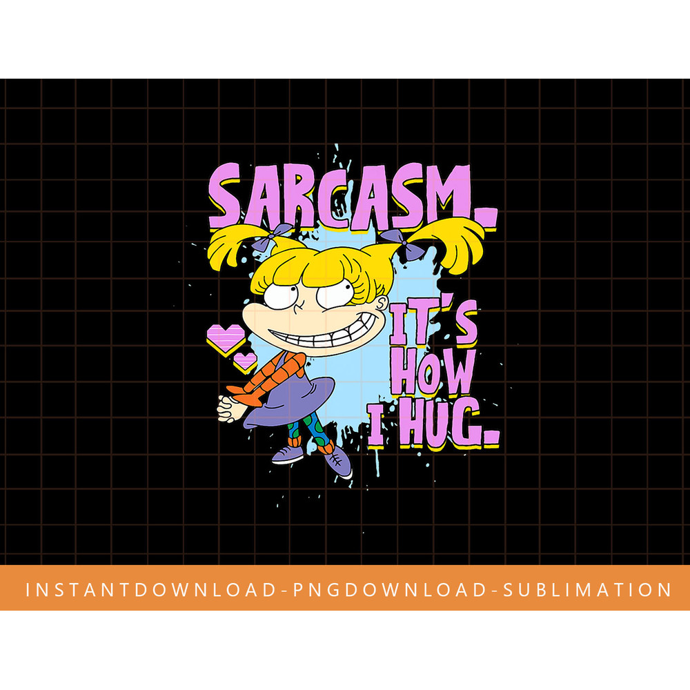 Mademark x Rugrats - Angelica - Sarcasm. It s How I Hug. png, sublimate, digital print.jpg
