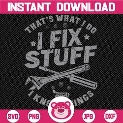 that's what i do i fix stuff and i know things funny saying svg, father's day svg, funny builder svg, handyman svg, inst