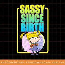 mademark x rugrats - angelica - sassy since birth png, sublimate, digital print
