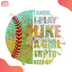i know play like a girl try to keep up svg, sport svg, baseball team svg, girl svg, b