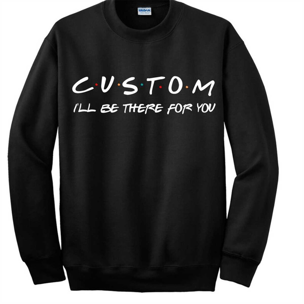 MR-3152023105325-custom-friends-shirt-custom-pullover-customized-friends-image-1.jpg