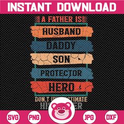 A Father Is Husband Daddy Son Protector Hero Svg, Legend Dad Svg, Love Father , Husband Dad Grandpa ,Fathers Day Svg,Dig