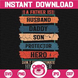 a father is husband daddy son protector hero svg, legend dad svg, love father , husband dad grandpa ,fathers day svg,dig
