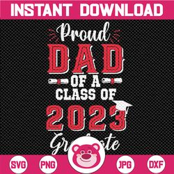 Proud Dad of 2023 Graduate Father Senior 23 Graduation Svg, Proud Father of a Graduate, Senior Dad 2023, Fathers Day Png