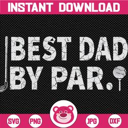 Best Dad By Par Funny Golf Daddy Fathers Day Birthday Svg, Golf Father's Day Svg Png, Best Dad Ever Svg, Father's Day Sv