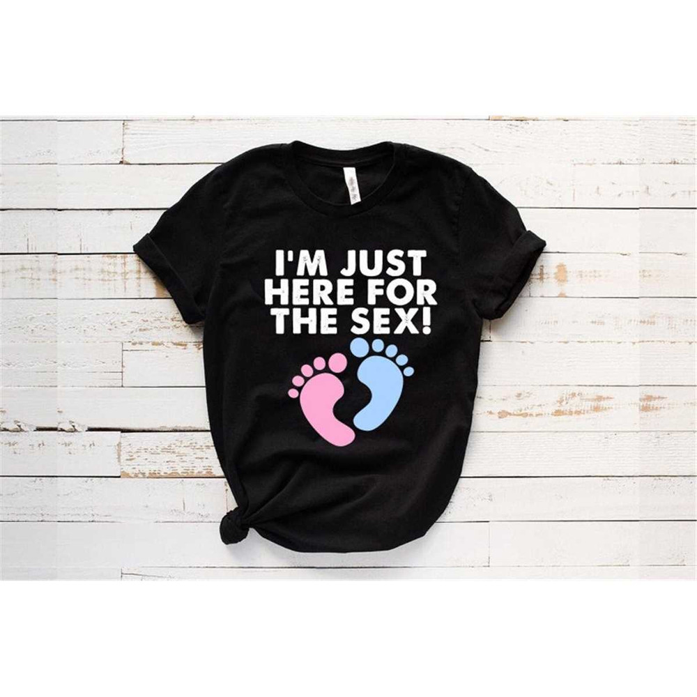 MR-315202311137-baby-gender-reveal-t-shirt-im-just-here-for-the-sex-image-1.jpg