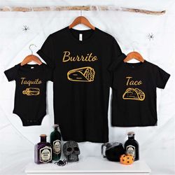 Burrito Taco Taquito Shirts, Matching Family Shirts, Burrito Baby Bodysuit, Women Men's Tshirt, Taquito Women Shirt, Taq