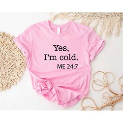 Yes I'm Cold Sweatshirt, Yes I'm Cold Shirt, Winter Sweatshirt, Freezing Cold Shirt, Sarcastic Sweatshirt, Funny Sarcast