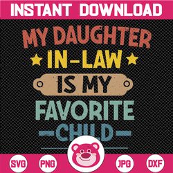 my daughter in law is my favorite child svg, daughter in law svg, favorite daughter-in-law png, father's day digital dow