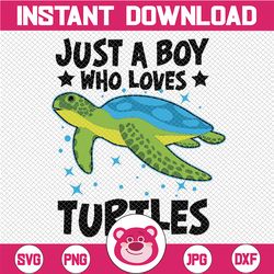 Just A Boy Who Loves Turtles Lover Gifts Sea Ocean Turtle Svg, Ocean Animal Svg, Land Turtle Svg, Digital Download