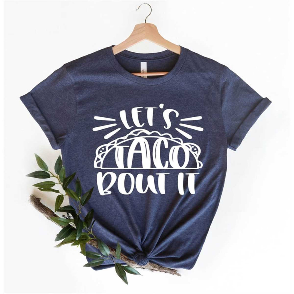 MR-3152023111537-lets-taco-bout-it-funny-mexican-shirt-fiesta-shirt-image-1.jpg