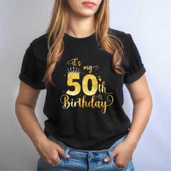 it's my 50th birthday t shirt, 50th birthday shirt, 50 birthday party shirts, fiftieth birthday gift ideas, 50 years old