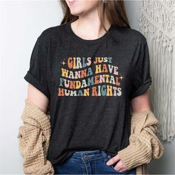 girls just wanna have fundamental human rights shirt, women's rights, feminist shirts, fundamental rights, rights shirt