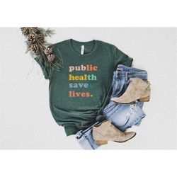 public health saves lives shirt, public health t-shirt, nurse life shirt, nurse shirt, nursing grad gift, nursing studen