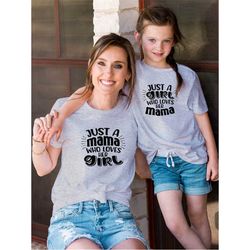 Just A Girl Who Loves Her Mama Shirt, Just A Mama Who Loves Her Girl Shirt, Cute Mama And Daughter T shirt, Mothers Day