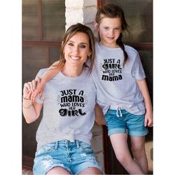 just a girl who loves her mama shirt, just a mama who loves her girl shirt, cute mama and daughter t shirt, mothers day
