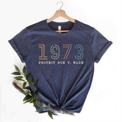 1973 protect roe v wade shirt, roe v wade shirt,pro-choice t-shirt, supreme court, abortion shirt,texas women power,pro