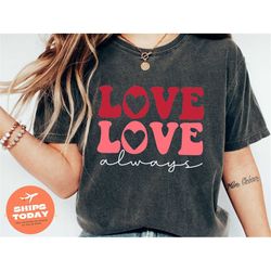 love always shirt, valentine gift for girlfriend, cute valentines day shirt, couple valentine shirt, love valentine shir