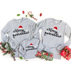 merry quarantine christmas, christmas shirt for family, christmas sweatshirt, christmas family matching, tops