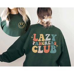 lazy pancreas club sweatshirt, shirt for diabetics and people with diabetes awareness, gift for diabetes, type 1 diabete