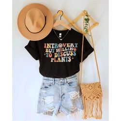 introvert shirt, unsocials shirt, introverted but willing to discuss plants shirt, plant lover gift, plant lover shirt,