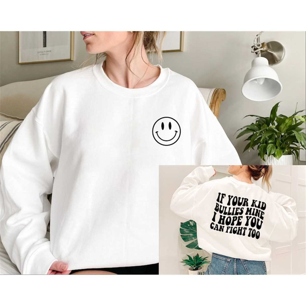 MR-3152023134145-if-your-kid-bullies-mine-i-hope-you-can-fight-too-sweatshirt-image-1.jpg