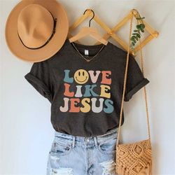 love like jesus shirt, christian shirt, faith shirt, religious t-shirt, bible verse tee, gift for christian