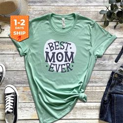 best mom ever shirt | mother's day shirt | gifts for mom | world's best mom | best mom ever shirt | mothers day gift