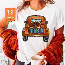 turkey gobble in a truck shirt | fall shirt | thanksgiving shirt | thanksgiving family matching shirt | thanksgiving mom