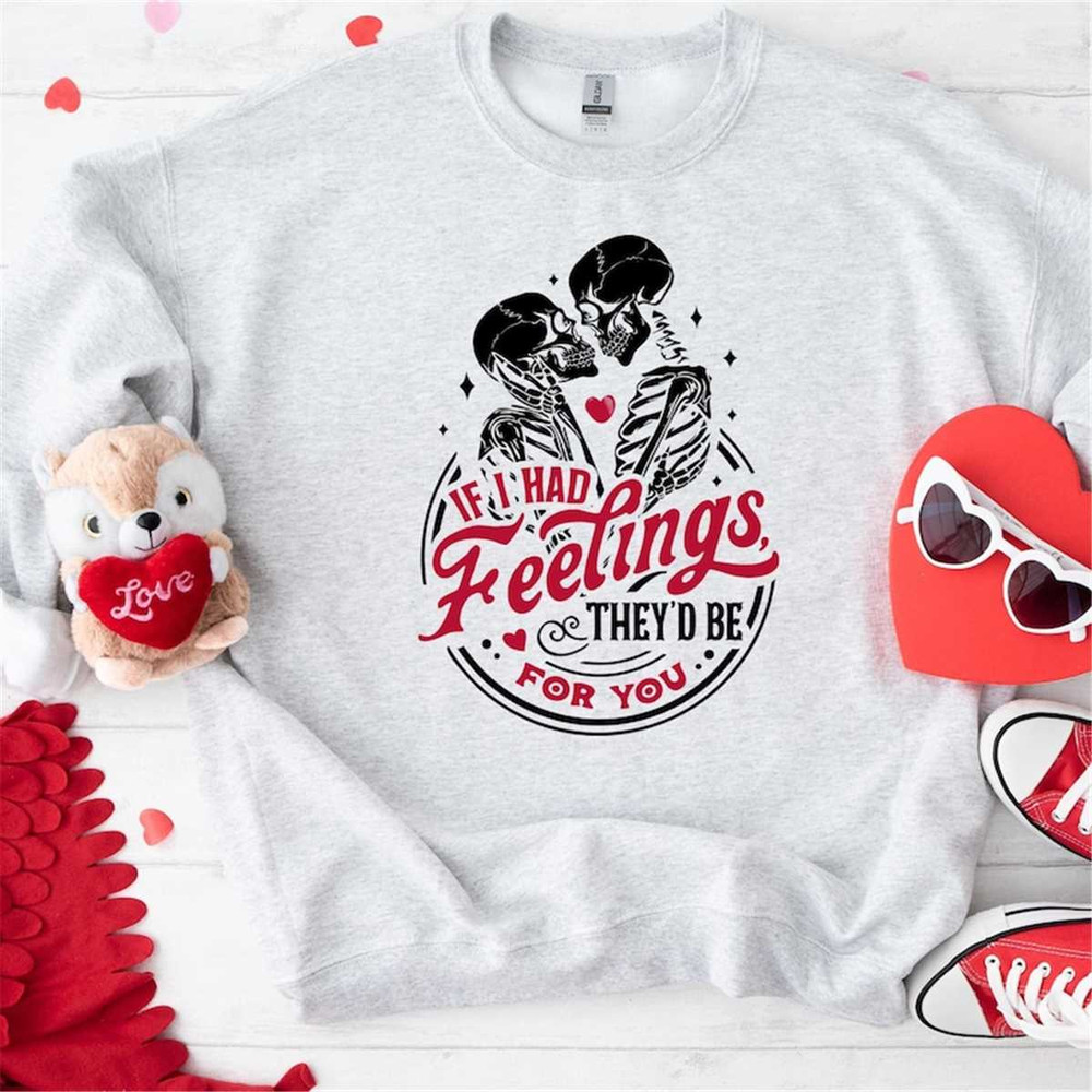 MR-3152023143549-if-i-had-feelings-theyd-be-for-you-sweatshirt-image-1.jpg