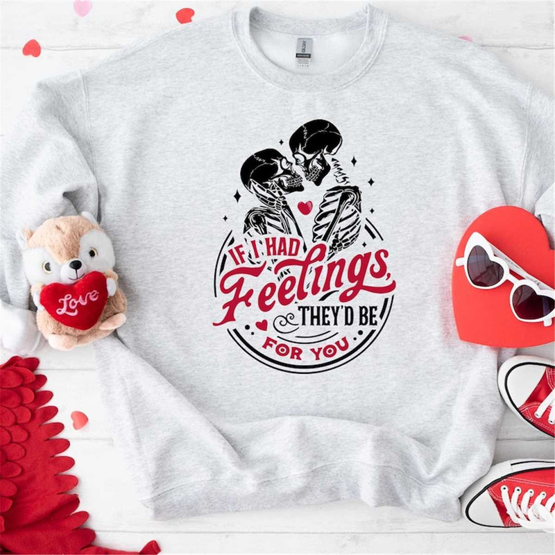 MR-3152023143549-if-i-had-feelings-theyd-be-for-you-sweatshirt-image-1.jpg