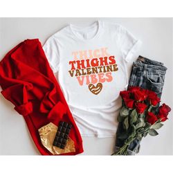 thick thighs valentine vibes shirt, valentines day shirt,  thick thighs shirt, valentine vibes shirt, couple matching sh